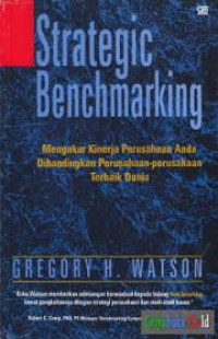 Strategic benchmarking: mengukur kinerja perusahaan anda dibandingkan perusahaan-perusahaan terbaik dunia