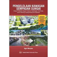 Pengelolaan Kawasan Sempadan Sungai : dengan pendekatan integral (peraturan, kelembagaan, tata ruang, sosial, martologi, ekologi, hidrologi dan keteknikan