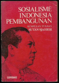 Sosialisme Indonesia Pembangunan; Kumpulan Tulisan Sutan Sjahrir