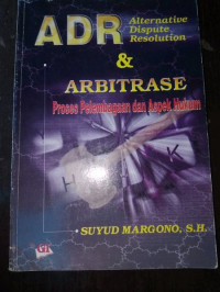 Alternative Dispute Resolution dan Arbitrase; Proses Pelembagaan dan Aspek Hukum