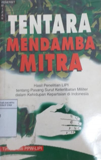 Tentara mendamba mitra: hasil penelitian LIPI tentang pasang surut keterlibatan ABRI dalam kehidupan kepartaian di Indonesia