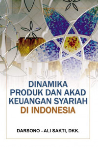 Dinamika produk dan akad keuangan syariah di indonesia