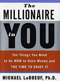 The milllionaire in you: ten things you need to do now to have money and the time to enjoy it