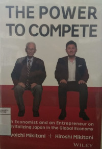 The power to compete: an economist and an entrepreneur on revitalizing Japan in the global economy