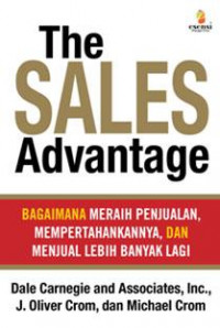 The sales advantage: bagaimana meraih penjualan mempertahankannya, dan menjual lebih banyak lagi