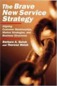 The brave new service strategy : aligning customer relationships, market strategies, and business structures