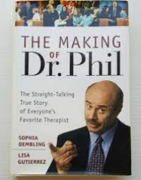 The making of Dr. Phil : the straight-talking true story of everyone's favorite therapist