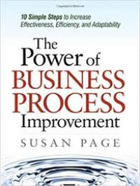 The power of business process improvement : 10 simple steps to increase effectiveness, efficiency, and adaptability