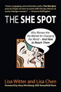 The she spot : why women are the market for changing the world--and how to reach them