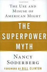 The superpower myth: the use and misuse of American might