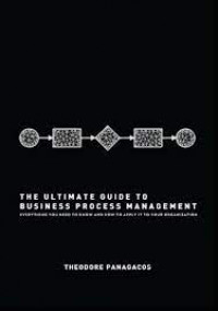 The Ultimate Guide To Busniness Process Management : Everything You Need To Know and How To Apply It To Your Organization