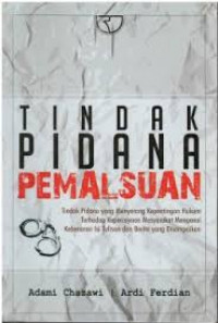 Tindak Pidana Pemalsuan: Tindak Pidana yang Menyerang Kepentingan Hukum Terhadap Kepercayaan Masyarakat Mengenai Kebenaran Isi Tulisan dan Berita yang Disampaikan