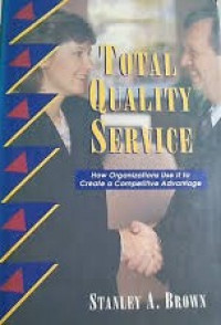 Total quality service : how organizations use it to create a competitive advantage