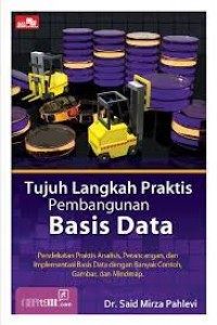 Tujuh langkah praktis pembangunan basis data : pendekatan praktis analisis, perancangan dan implementasi basis data dengan banyak contoh gambar dan mindmap