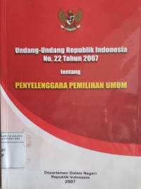 Undang-undang republik Indonesia no. 22 tahun 2007 tentang Penyelenggara Pemilihan Umum