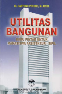 Utilitas bangunan : buku pintar untuk mahasiswa arsitektur - sipil