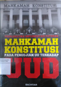 Problematika implementasi putusan Mahkamah Konstitusi pada pengujian UU Terhadap UUD