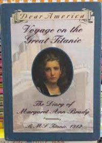 Voyage on the great Titanic : the diary of Margaret Ann Brady, R.M.S. Titanic, 1912