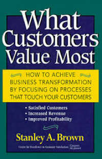 What customers value most : how to achieve business transformation by focusing on processes that touch your customers