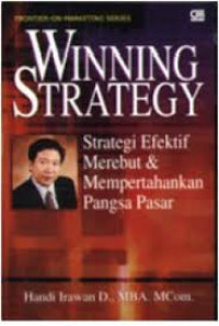 Winning strategy : strategi efektif merebut & mempertahankan pangsa pasar