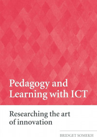 Pedagogy and learning with ICT : researching the art of innovation