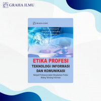 Etika profesi teknologi informasi dan komunikasi : menjadi profesional dalam menjalankan profesi bidang teknologi informasi