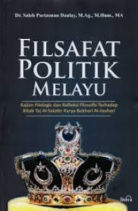 Filsafat politik Melayu : kajian filologis dan refleksi filosofis terhadap Kitab Taj Al-Salatin karya Bukhari Al-Jauhari
