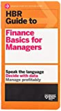 HBR guide to finance basics for managers : speak the language decide with data manage profitabliy