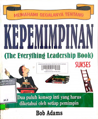 Memahami segalanya tentang kepemimpinan : the everything leadership book
