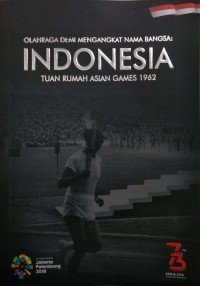 Olahraga demi mengangkat nama bangsa : Indonesia tuan rumah Asian Games 1962