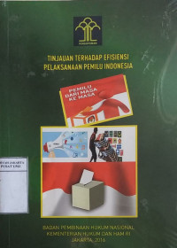 Pengkajian hukum tentang tinjauan terhadap efisiensi pelaksanaan PEMILU Indonesia