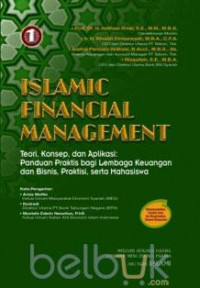 Islamic financial management : teori, konsep, dan aplikasi; panduan praktis bagi lembaga keuangan dan bisnis, praktisi, serta mahasiswa Jilid 1