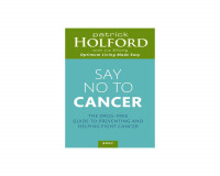 Say no to cancer : the drug-free guide to preventing and helping fight cancer