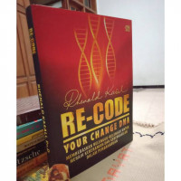 Re-code your change DNA : membebaskan belenggu-belenggu untuk meraih keberanian dan keberhasilan dalma pembaharuan