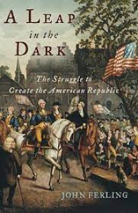 A leap in the dark : the struggle to create the American republic