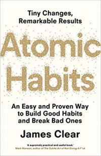 Atomic habits : an easy&proven way to build good habits&break bad ones
