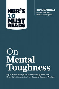 HBR'S 10 must reads : on mental toughness