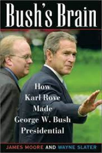 Bush's brain : how Karl Rove made George W. Bush presidential