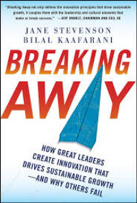 Breaking away : how great leaders create innovation that drives sustainable growth--and why others fail