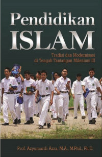 Pendidikan Islam : tradisi modernisasi ditengah tantangan milenium III
