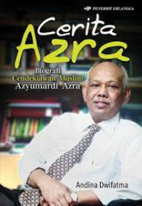 Cerita Azra : biografi cendekiawan muslim Azyumardi Azra