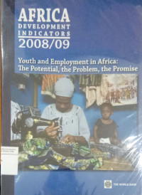 Africa development indicators 2008/09: youth and emplyment in Africa: the potential, the problem the promise