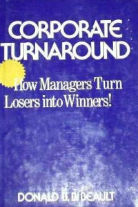 Corporate turnaround : how managers turn losers into winners