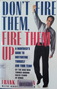 Don't fire them, fire them up : a maverick's guide to motivating yourself and your team