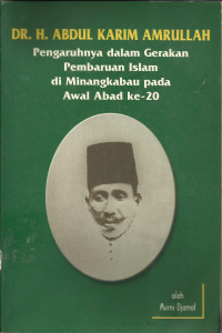 Dr. H. Abdul Karim Amrullah Pengaruhnya Dalam Gerakan Pembaruan Islam Di Minangkabau Awal Abad ke-20