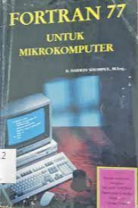 Fortran 77 untuk mikrokomputer = disertai penjelasan mengenai microsoft FORTRAN Optimizing complier version 4.1 update (1988)
