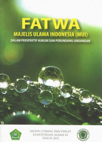Fatwa Majelis Ulama Indonesia (MUI): dalam perspektif hukum dan perundang-undangan