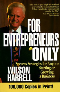 For entrepreneurs only : success strategies for anyone starting or growing a business