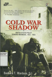 Cold war shadow: United States policy toward Indonesia, 1953-1963