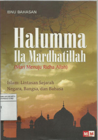 Halumma ila mardhatillah (mari menuju ridha Allah): Islam: lintasan sejarah negara, bangsa, dan bahasa